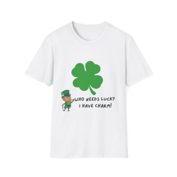 St. Patrick's Day Unisex Softstyle T-Shirt - "Who Needs Luck? I Have Charm!"